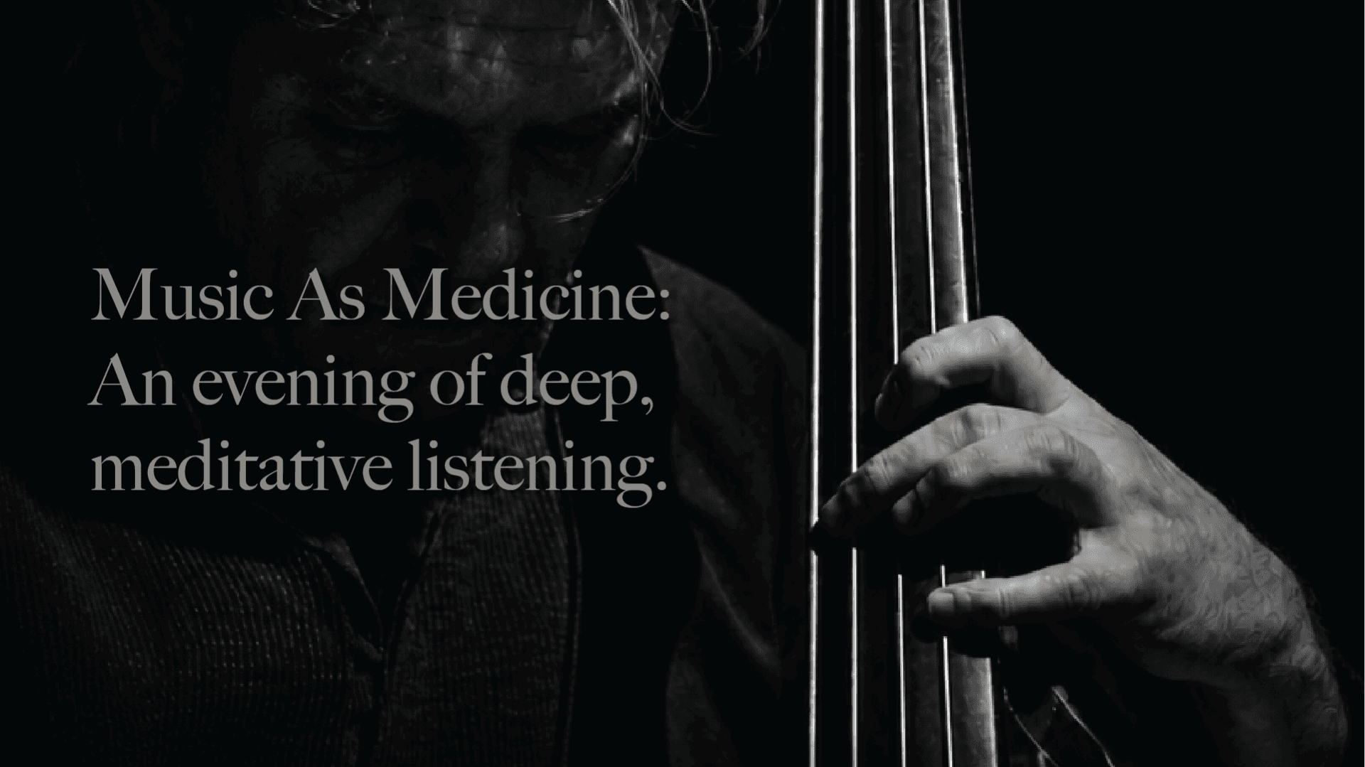 Music As Medicine: An evening of deep, meditative listening.